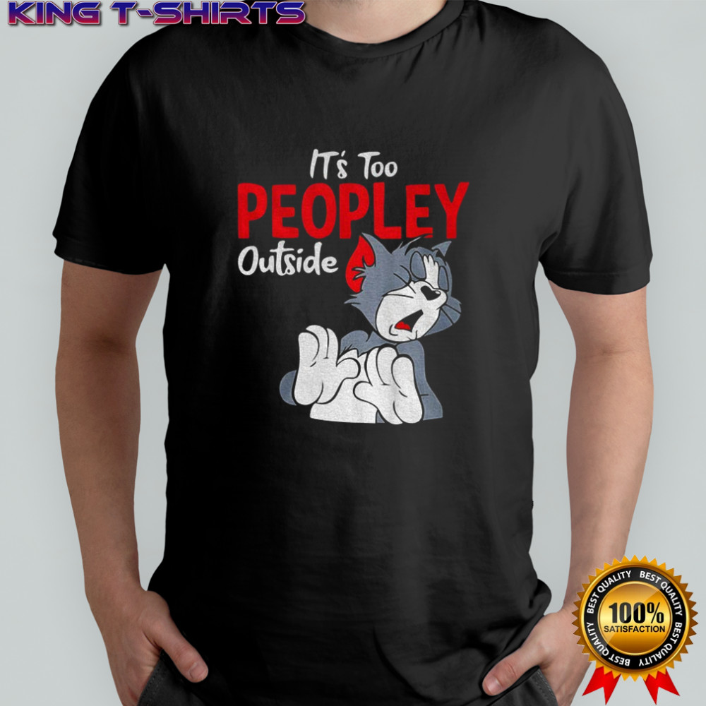 Tom it’s too peopley outside shirt