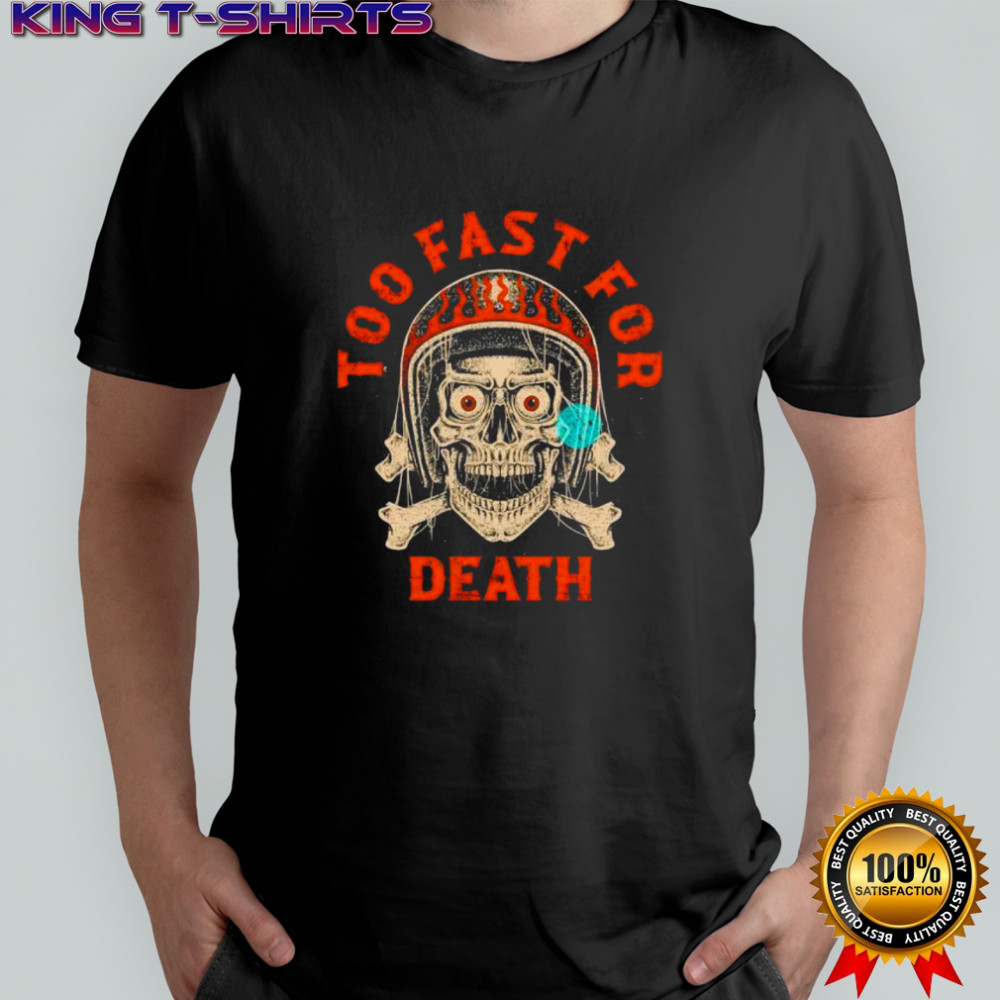 Too Fast For Death Skull Biker shirt