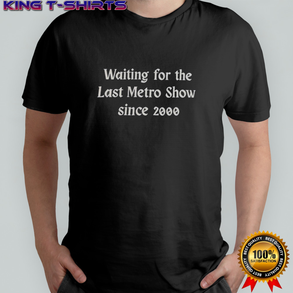 Top Waiting For The Last Metro Show Since 2000 T-Shirt