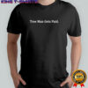 Tree Man Gets Paid shirt