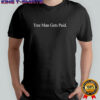 Tree Man Gets Paid T-Shirt