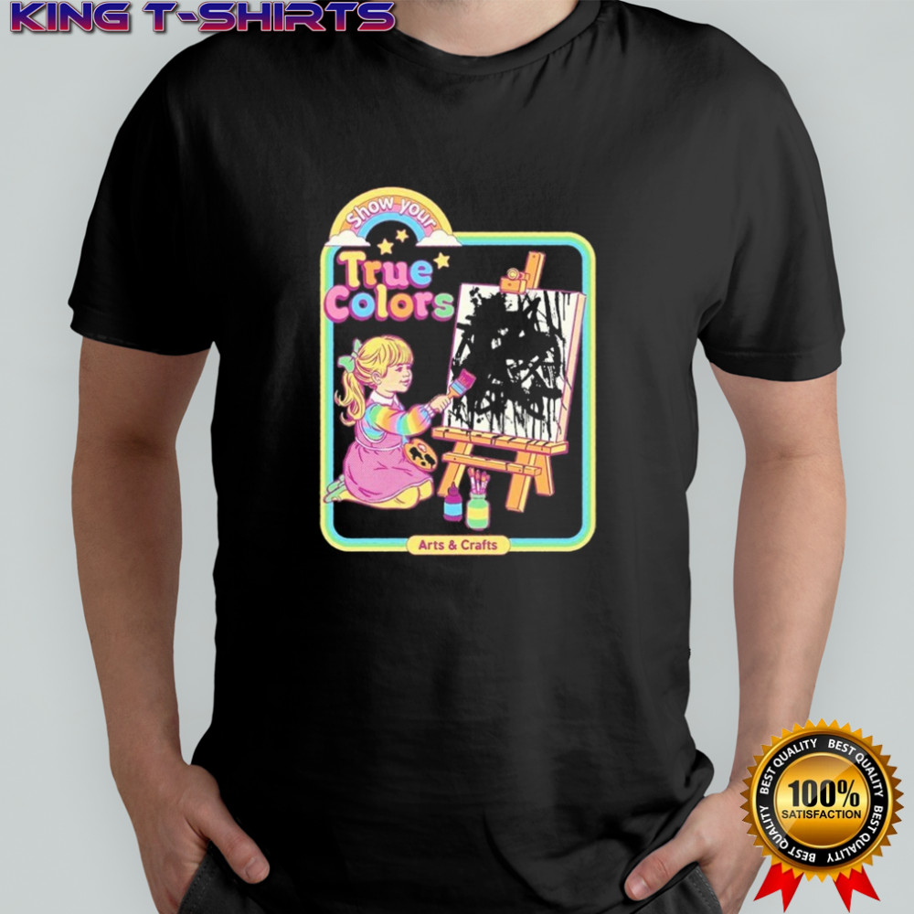 True Colors Show Your Arts And Crafts T-shirt