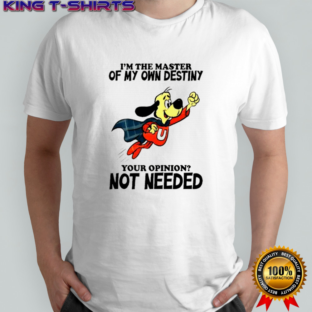 Underdog I’m the master of my own destiny your opinion not needed shirt