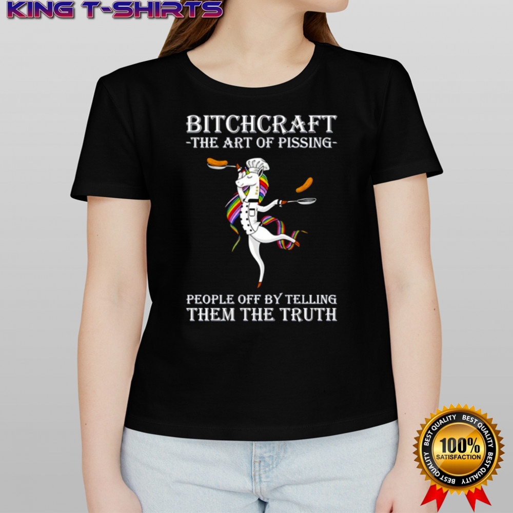 Unicorn chef bitchcraft the art of pissing people off by telling them the truth shirt