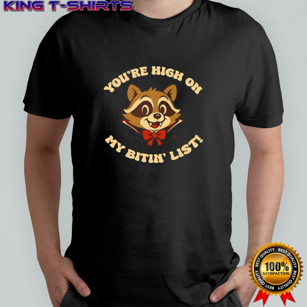 Vampire raccoon You’re high on my bitin’ list shirt