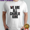 We Are All Charlie Kirk Now Blood shirt