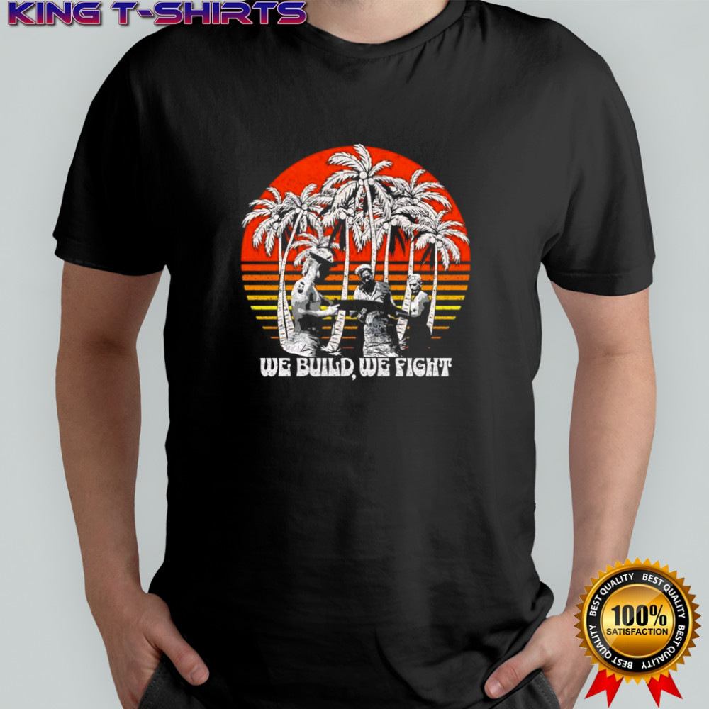 We build we fight beach vintage shirt