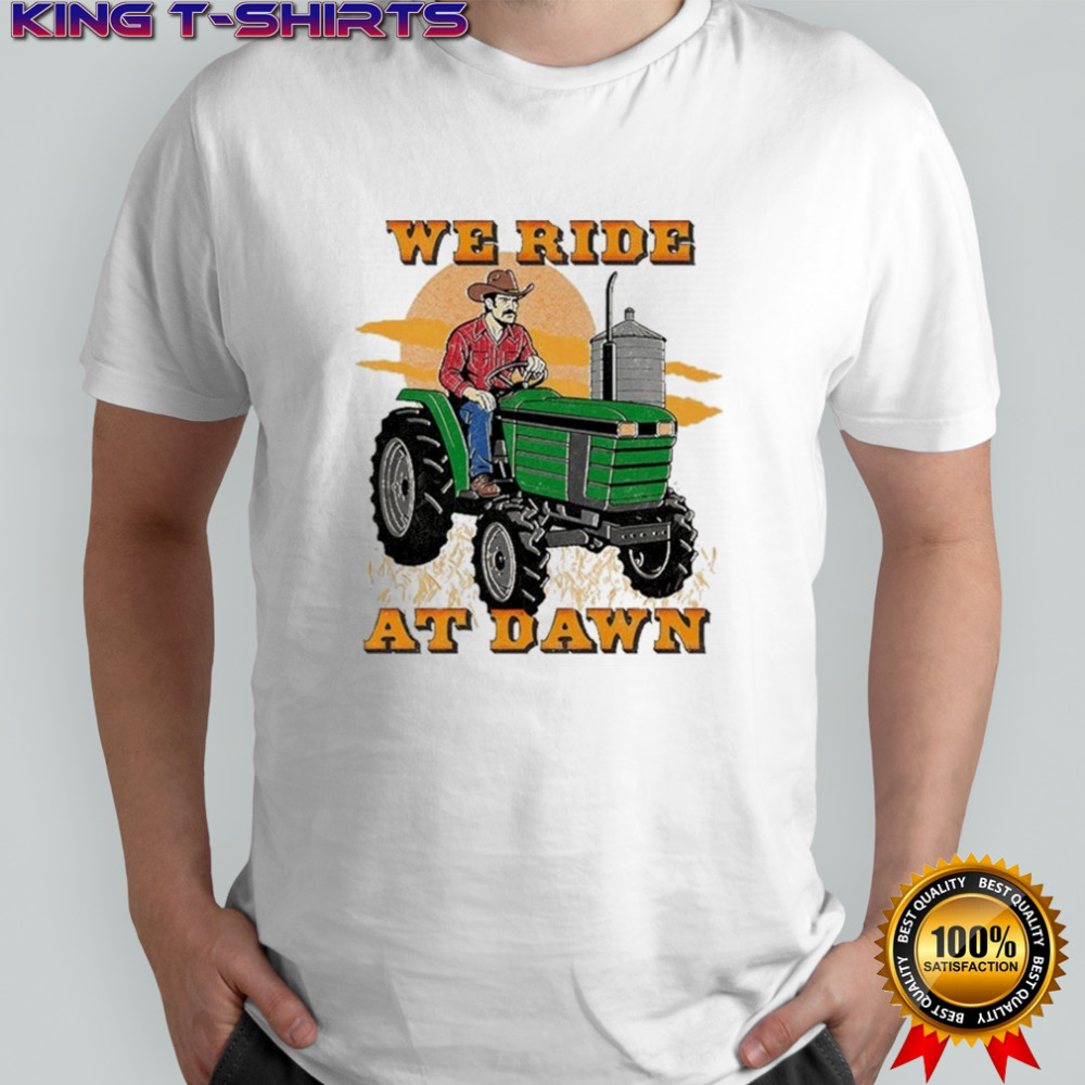 We Ride At Dawn Tractor T-shirt