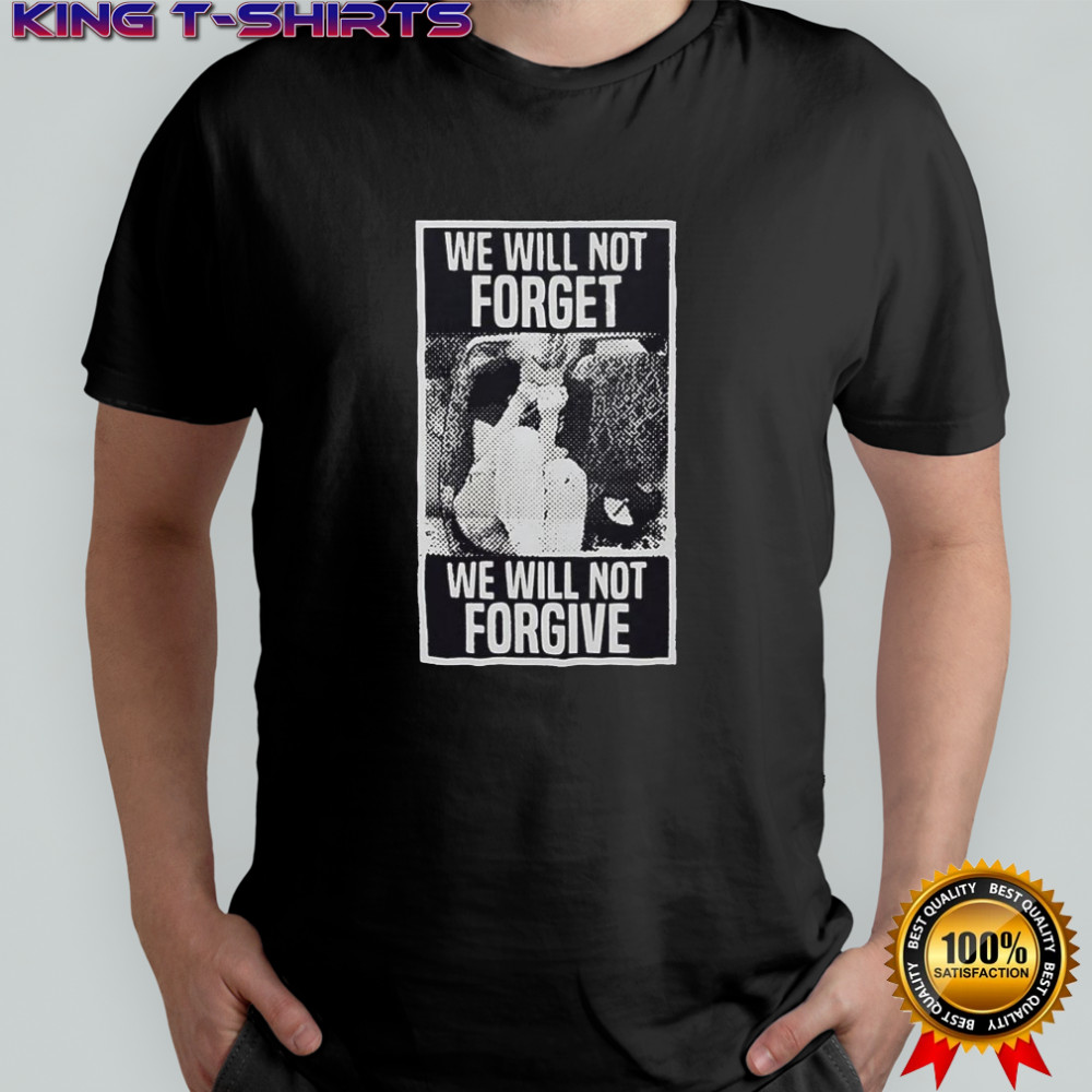 We Will Not Forget We Will Not Forgive vintage shirt