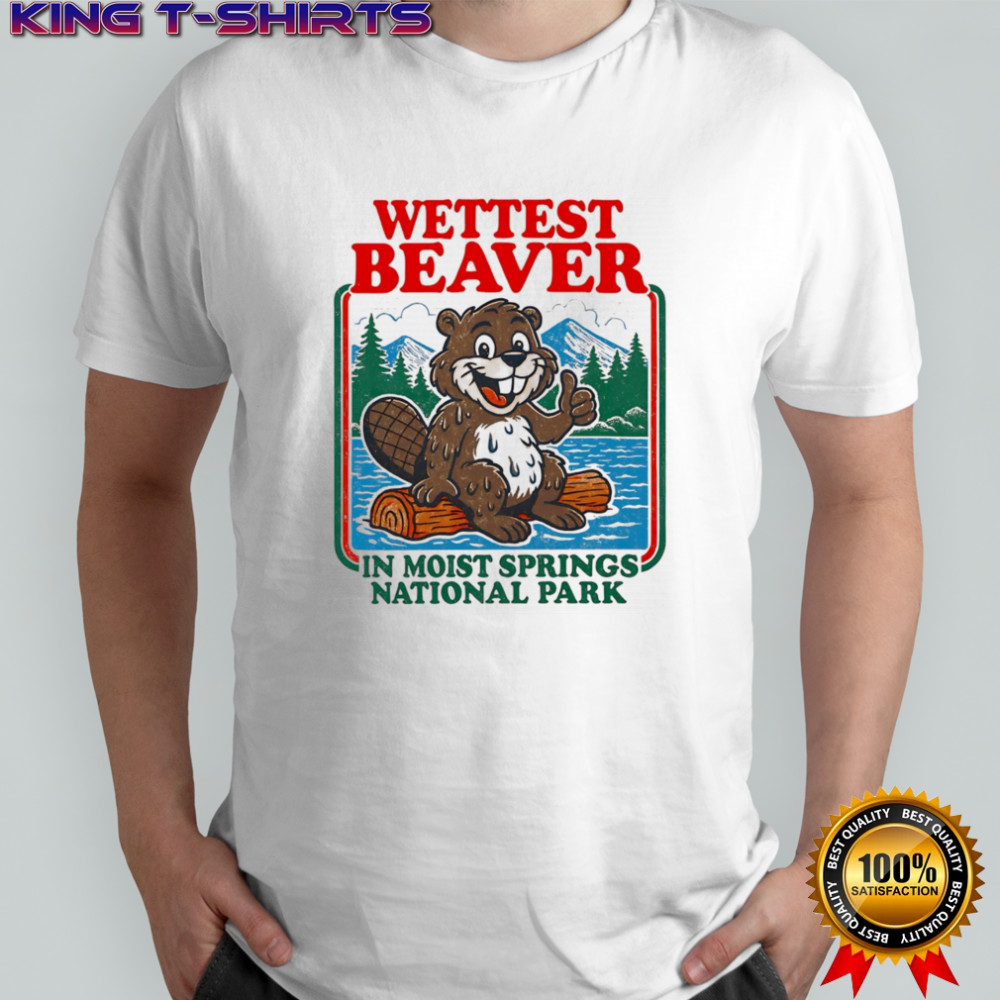 Wettest beaver in moist springs National Park shirt