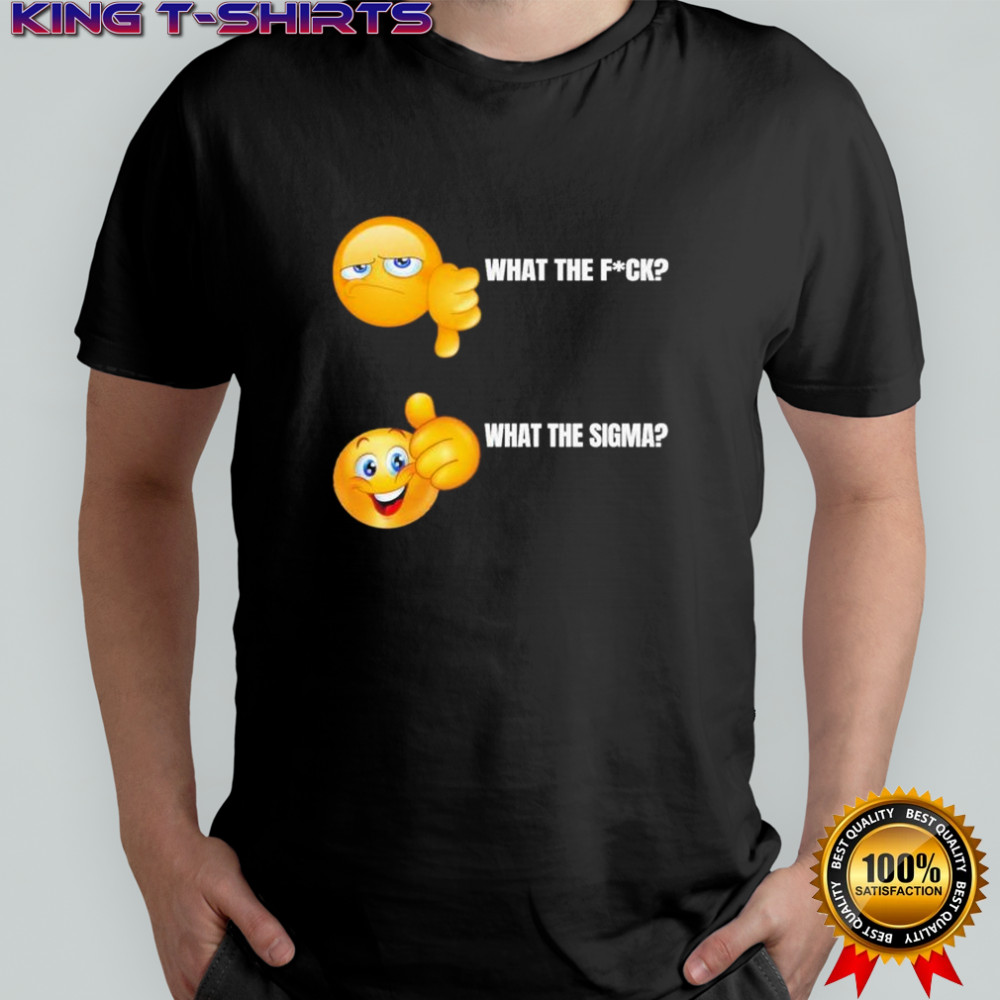 What The Fuck What The Sigma T-Shirt
