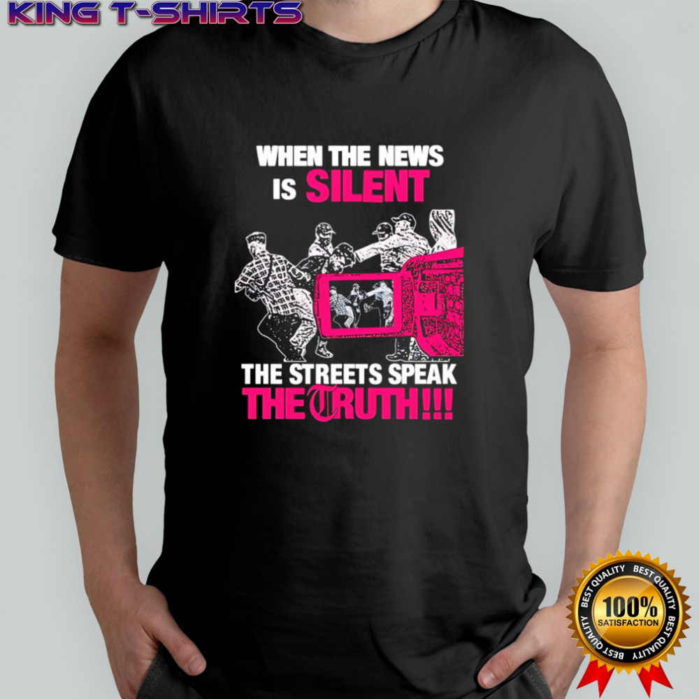 When the news is silent the streets speak the truth 2025 shirt