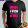Where there’s A Wilson there’s a way shirt