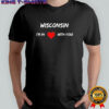 Wisconsin I_m In Love With You shirt