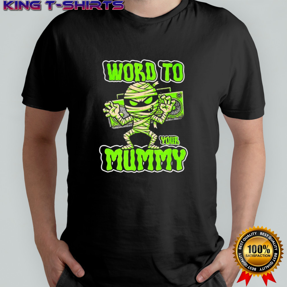 Word to your mummy Halloween shirt
