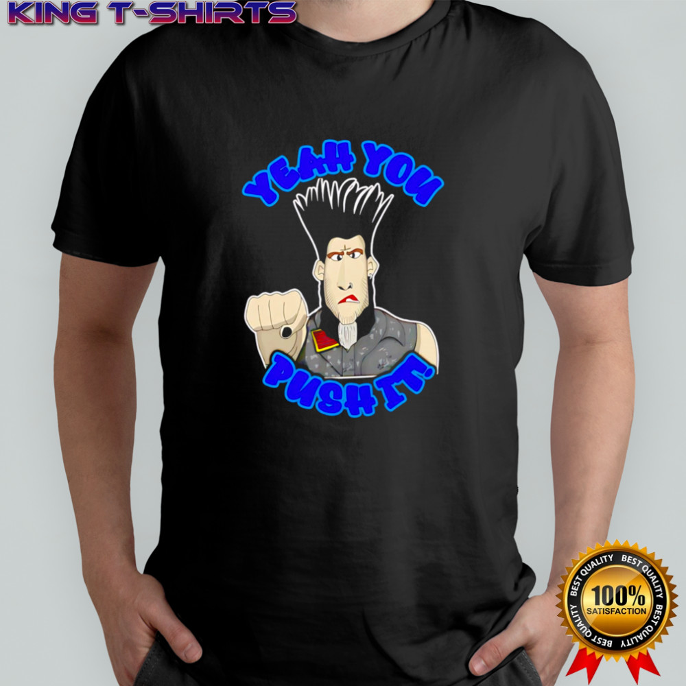 Yeah you push it shirt