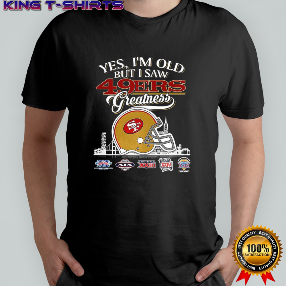 Yes I’m old but I San Francisco 49ers greatness Super Bowl helmet skyline shirt