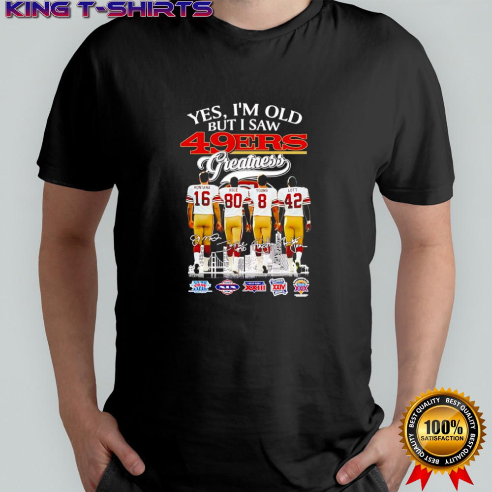 Yes I’m old but I saw 49ers greatness Montana Rice Young and Lott signature shirt