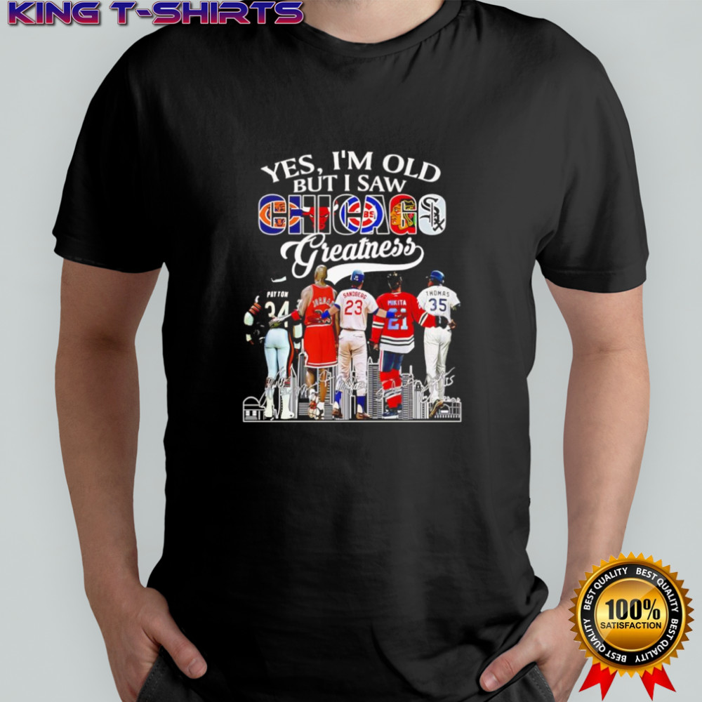 Yes I’m old but I saw Chicago greatness signature shirt