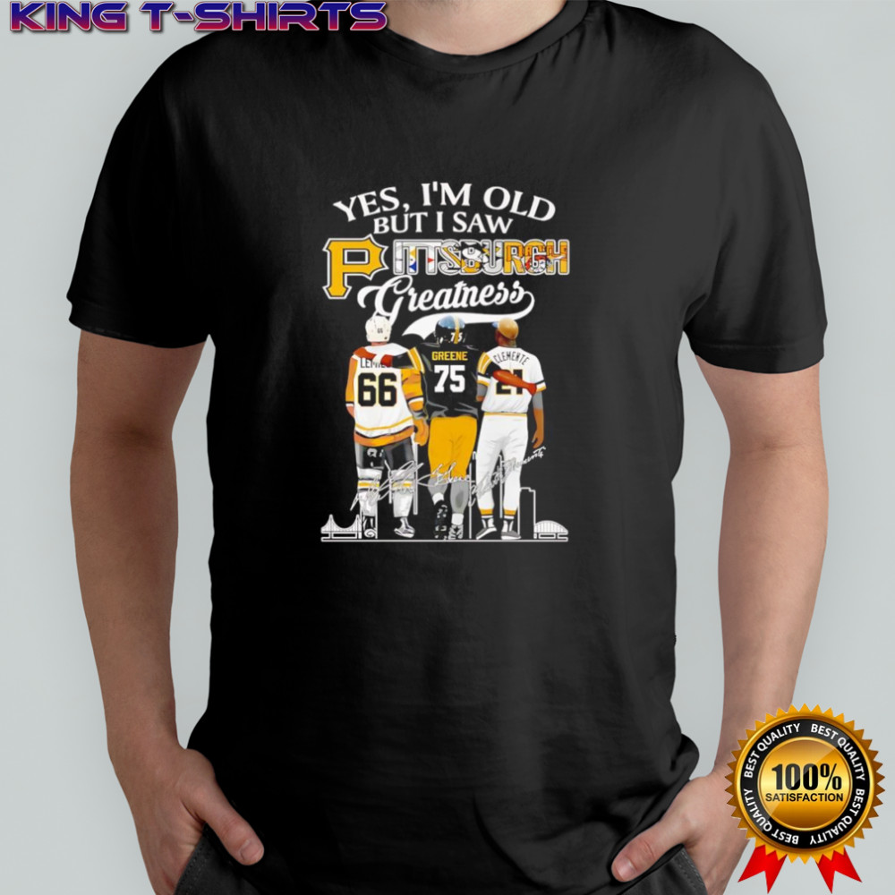 Yes I’m old but I saw Pittsburgh greatness signature shirt