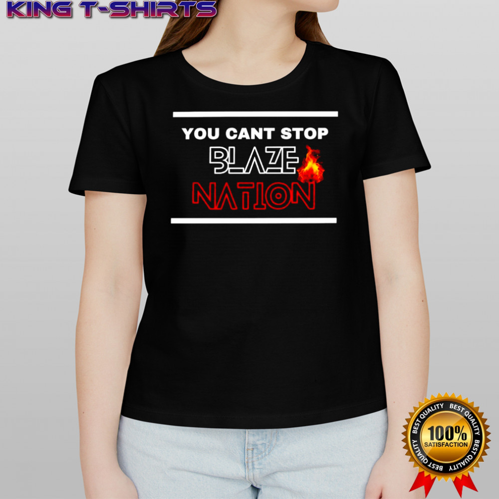 You can’t stop Blaze Nation shirt