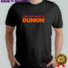 Your City Runs on Dunkin’ Donuts shirt