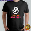 You’ve Got This Victory Peace Hand Sign shirt