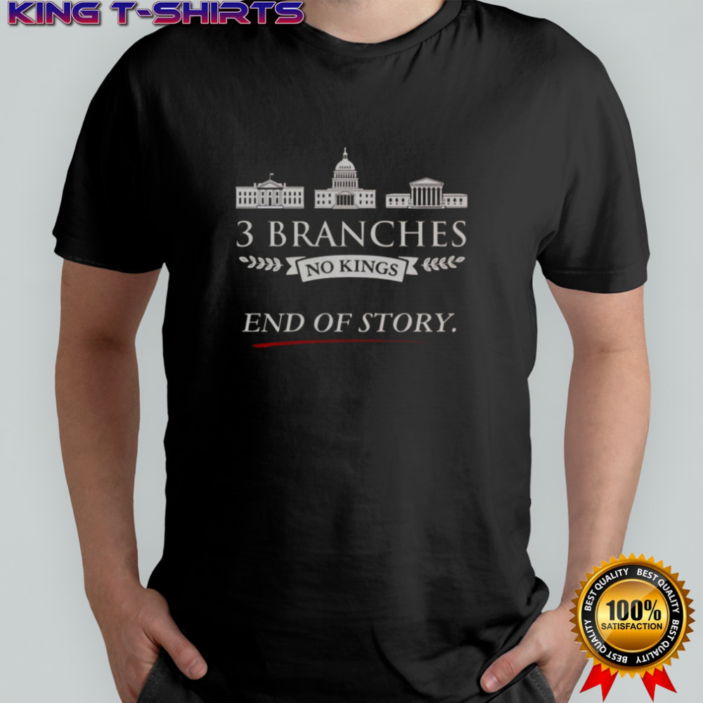 3 Branches No Kings End Of Story T-Shirt