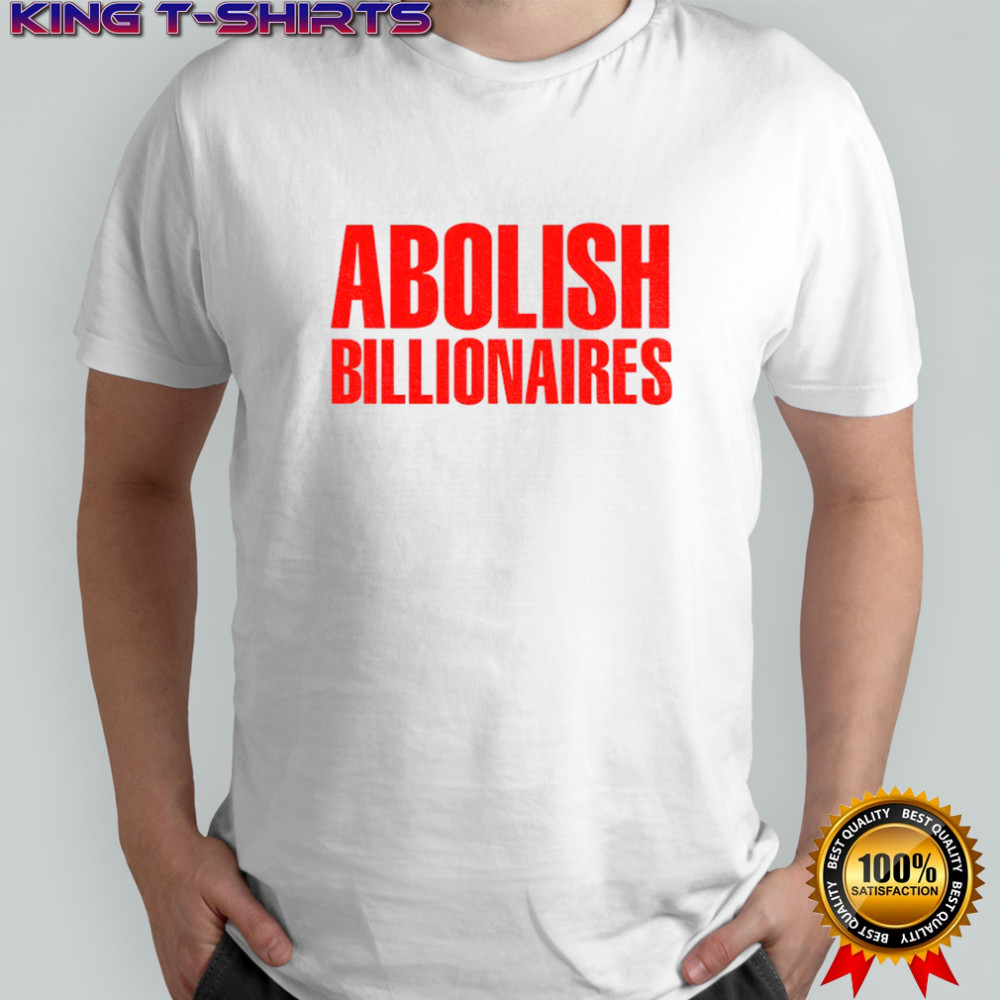 Abolish billionaires text 2025 shirt