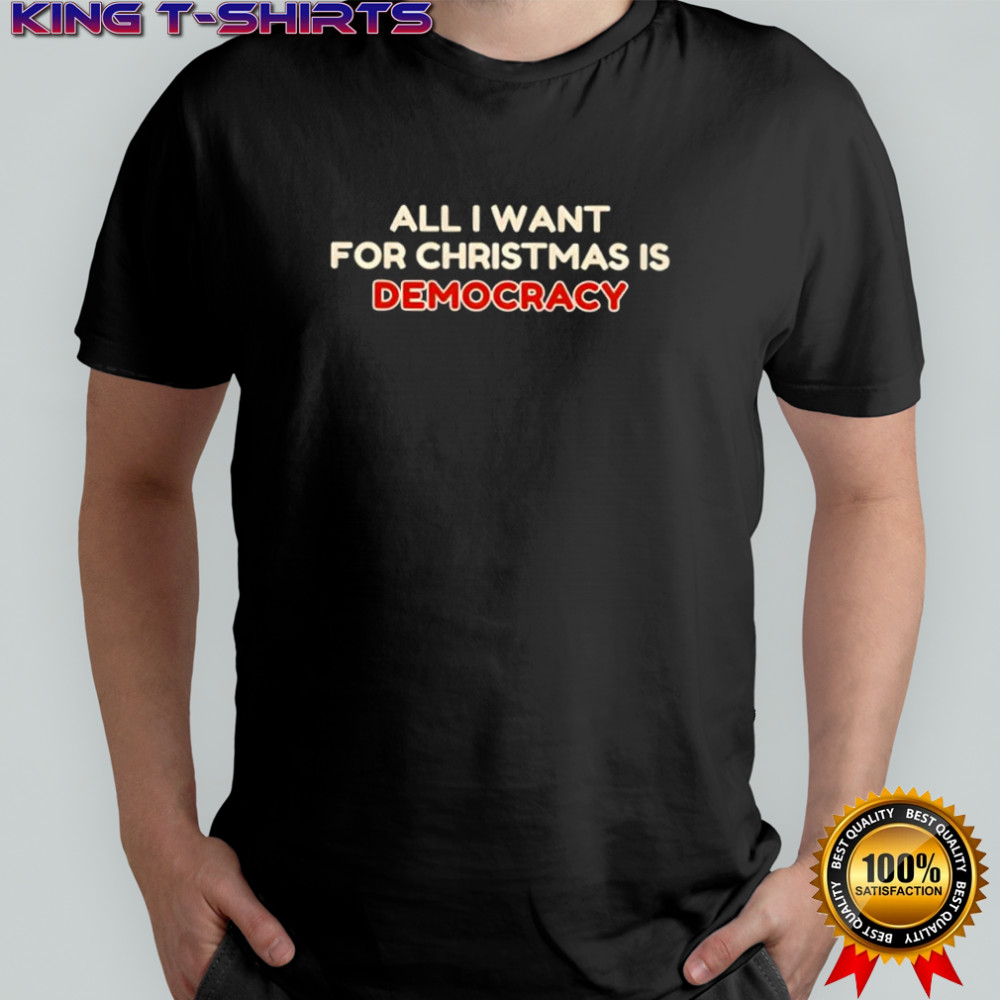 All i want for Christmas is democracy shirt