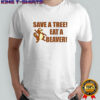Beaver save a tree eat a beaver shirt