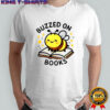 Bee Buzzed On Books T-Shirt