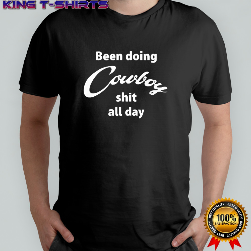 Been Doing Cowboy Shit All Day T-Shirt