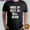 Ben Affleck Woke Up Sexy As Hell Again T-Shirt