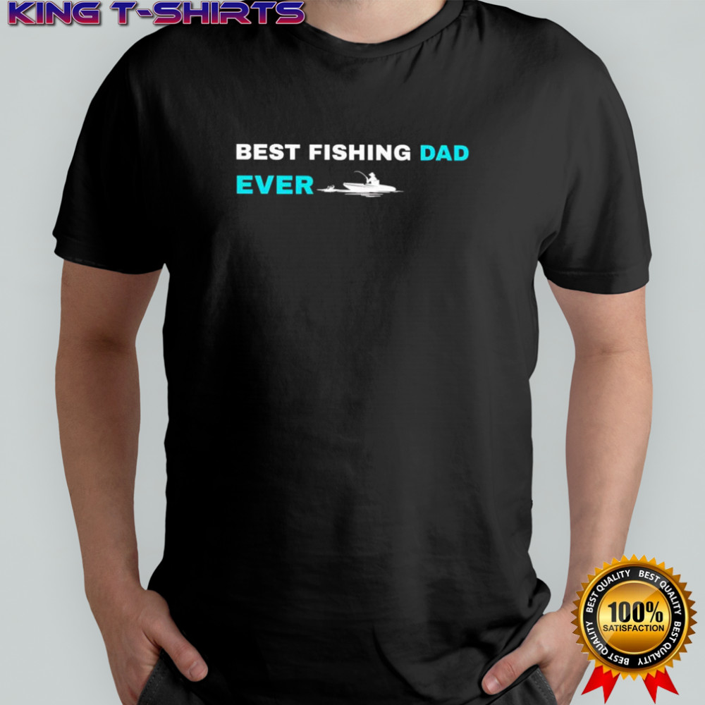 Best Fishing Dad Ever Shirt