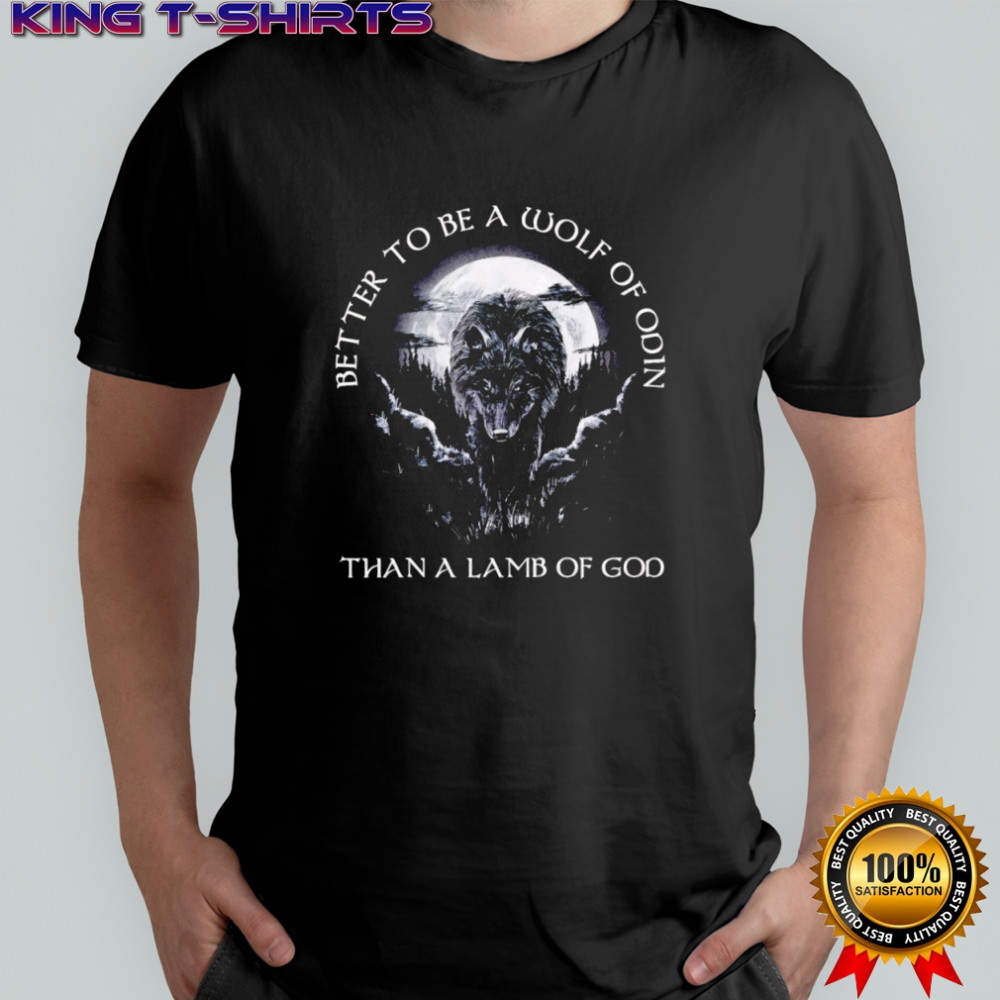 Better to be a Wolf of odin than a lamb of God shirt