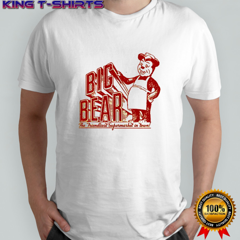 Big Bear the friendliest Supermarket in the Town San Diego shirt
