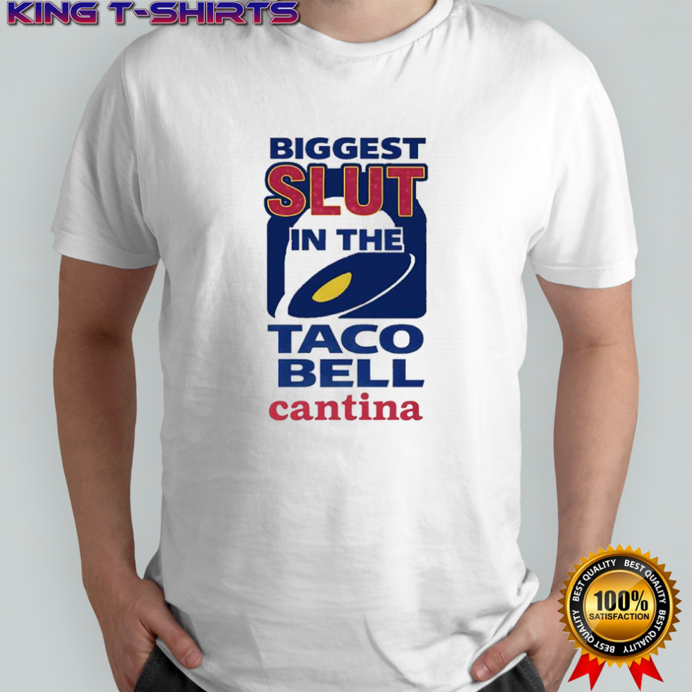 Biggest slut in the Taco Bell Cantina logo shirt