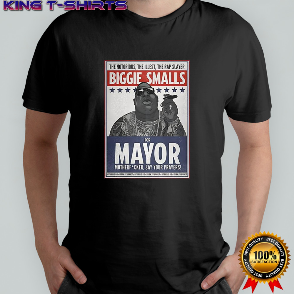 Biggie Smalls for mayor mother Fcker say your prayers shirt
