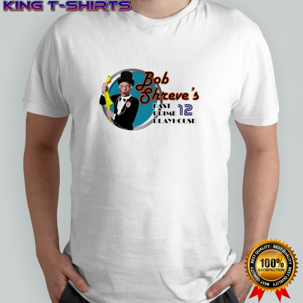 Bob shreve’s past prime playhouse shirt
