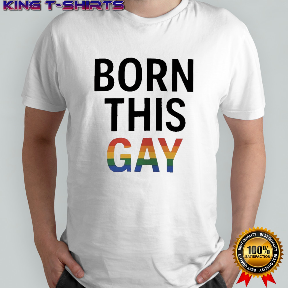 Born This Gay LGBT shirt