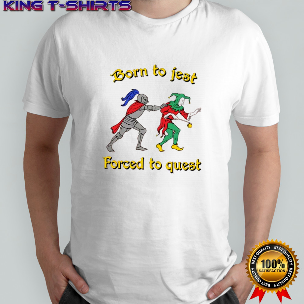 Born To Jest Forced To Quest graphic shirt