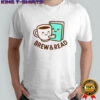 Brew And Read Book T-Shirt