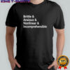 Brittle And Anxious And Nonlinear And Incomprehensible Shirt
