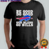 Buffalo Bill MVP 17 be good do good God bless go Bills shirt