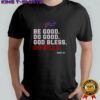 Buffalo Bills Fan Be Good Do Good God Bless Go Bills M5153 T-Shirt