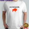 Buffalo Bills sorry I broke your table NFL Football 2025 shirt