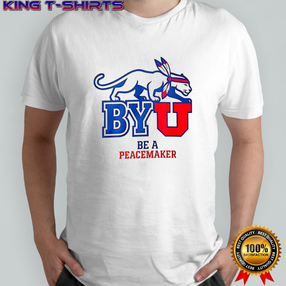 BYU be a peacemaker shirt