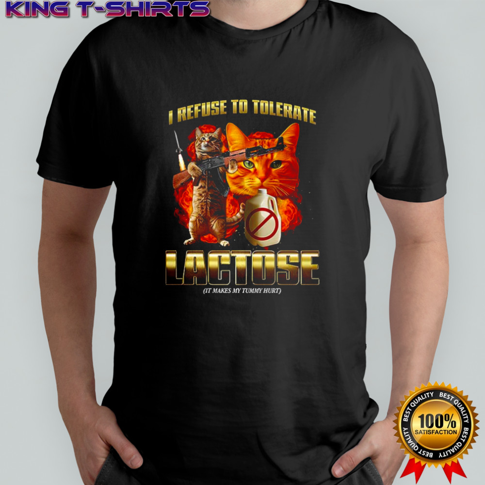 Cat I refuse to tolerate lactose lactose It makes my tummy hurt shirt