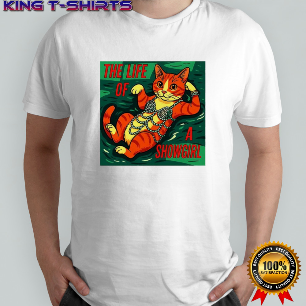 Cat life of a Showgirl funny shirt